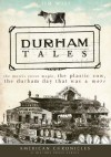 Durham Tales: The Morris Street Maple, the Plastic Cow, the Durham Day that Was & More - Jim Wise