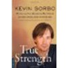 True Strength: My Journey from Hercules to Mere Mortal--and How Nearly Dying Saved My Life by Sorbo, Kevin [Da Capo Lifelong Books, 2012] (Paperback) [Paperback] - Sorbo