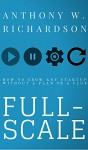 FULL-SCALE: How to Grow Any Startup Without a Plan or a Clue - Anthony W. Richardson, Christopher Richardson