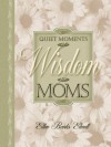 Quiet Moments Of Wisdom For Moms (Quiet Moments For Moms) - Ellen Banks Elwell