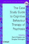 The Case Study Guide to Cognitive Behaviour Therapy of Psychosis - David G. Kingdon