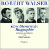 Robert Walser: Eine Literarische Biographie In Texten Und Bildern - Jürg Amann