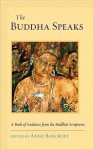 The Buddha Speaks: A Book of Guidance from the Buddhist Scriptures - Anne Bancroft