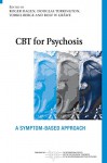 CBT for Psychosis: A Symptom-based Approach (The International Society for Psychological and Social Approaches to Psychosis Book Series) - Roger Hagen, Douglas Turkington, Torkil Berge, Rolf W. Gråwe