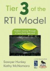 Tier 3 of the RTI Model: Problem Solving Through a Case Study Approach - Sawyer Hunley, Kathy McNamara