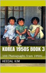 Korea 1950s Book 3: 100 Photographs from 1950s - Heedal Kim