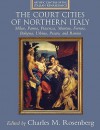 The Court Cities of Northern Italy: Milan, Parma, Piacenza, Mantua, Ferrara, Bologna, Urbino, Pesaro, and Rimini - Charles Rosenberg