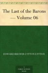 The Last of the Barons - Volume 06 - Baron Edward Bulwer Lytton Lytton