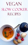 Vegan Slow Cooker Recipes: Easy And Healthy Vegan Slow Cooker Recipes (Vegan Cooking) - Terry Hamilton