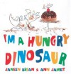 I'm a Hungry Dinosaur - Janeen Brian, Ann James