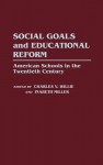 Social Goals and Educational Reform: American Schools in the Twentieth Century - Charles V. Willie