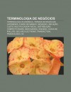 Terminologia de Neg Cios: Terminologia Econ Mica, Termos de Neg Cios Japoneses, Fundo de Maneio, Inova O, Infla O, Custo - Source Wikipedia