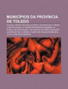 Munic Pios Da Prov Ncia de Toledo: Toledo, Santa Cruz de La Zarza, Talavera de La Reina, Ill N de Vacas, La Torre de Esteban Hambr N - Source Wikipedia