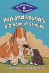 Pup and Hound's Big Book of Stories: A Collection of 6 First Readers - Susan Hood, Linda Hendry