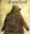The Bearskinner: A Tale of the Brothers Grimm - Wilhelm Grimm, Laura Amy Schlitz, Laura Amy Schlitz, Max Grafe