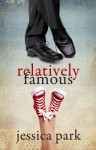 Relatively Famous - Jessica Park