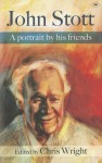 John Stott: A Portrait by His Friends - Chris Wright, J.H. Wright