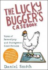 The Lucky Bugger's Casebook: Tales of Serendipity and Outrageous Good Fortune - Daniel Smith