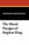 The Moral Voyages of Stephen King - Anthony Magistrale