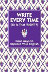 Write Every Time (or is That 'Right'?): Cool Ways to Improve Your English - Lottie Stride