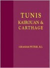 Tunis, Kairouan and Carthage - Graham Petrie