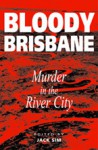 Bloody Brisbane: Murder In The River City - Jack Sim