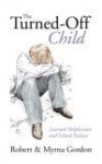 The Turned Off Child: Learned Helplessness And School Failure - Robert Gordon
