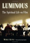 Luminous: The Spiritual Life on Film - Mike King