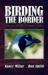 Birding the Border: Tales of the Rio Grande Valley - Nancy Millar, Ron Smith