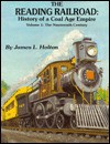 The Reading Railroad: History Of A Coal Age Empire - James L. Holton