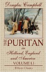 The Puritan in Holland, England and America: An Introduction to American History. Volume 1 - Douglas Campbell