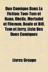 Duo Comique Dans La Fiction: Tom-Tom Et Nana, Oblix, Mortadel Et Filmon, Boule Et Bill, Tom Et Jerry, Liste Des Duos Comiques - Livres Groupe