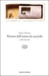 Ritratto dell'autore da cucciolo - Dylan Thomas, Lucia Rodocanachi, Floriana Bossi, Alfredo Giuliani