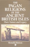 The Pagan Religions of the Ancient British Isles: Their Nature and Legacy - Ronald Hutton