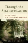 Through the Shadowlands: The Love Story of C. S. Lewis and Joy Davidman - Brian Sibley