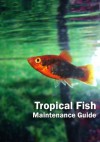 Tropical Fish: Maintenance Guide (Tropical Fish Guides) - Kevin Wilson