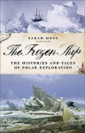 The Frozen Ship: The Histories and Tales of Polar Exploration - Sarah Moss