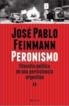 Peronismo: Filosofía política de una persistencia argentina, tomo 1 (Peronismo, #1) - José Pablo Feinmann