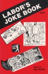 Labor's Joke Book (Workers' Democracy Special Monograph) (Workers' Democracy Special Monograph) - Paul Buhle