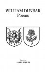 Poems Of William Dunbar - William Dunbar, James Kinsley, J. Kinsley