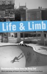 Life and Limb: Skateboarders Write from the Deep End - Justin Hocking, Justin Hocking, Jeffrey Knutson, Jocko Weyland