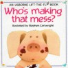 Who's Making That Mess? (Usborne Lift The Flap Book) - Philip Hawthorn, Jenny Tyler, Stephen Cartwright, Jenny Tyler Stephen