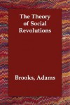 The Theory of Social Revolutions - Brooks Adams