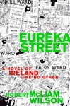 Eureka Street: A Novel of Ireland Like No Other - Robert McLiam Wilson