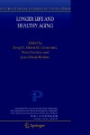 Longer Life and Healthy Aging (International Studies in Population) - Jean-Marie Robine, Y. Zeng, Eileen M. Crimmins, Yi Zeng