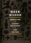 Geek Wisdom: Embracing the Sacred Teachings of Pop Culture - Stephen H. Segal, N. K. Jemisin, Genevieve Valentine, Eric San Juan