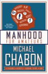 Manhood for Amateurs: The Pleasures and Regrets of a Husband, Father, and Son - Michael Chabon
