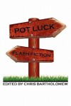 Pot Luck Flash Fiction - Chris Bartholomew, John X. Grey, Jennifer Poulter, Melissa Kline, Brian Rosenberger, Iain Pattison, Shawn Michael Hornsby