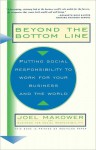 Beyond The Bottom Line: Putting Social Responsibility To Work For Your Business And The World - Joel Makower