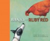 Banjo and Ruby Red - Libby Gleeson, Freya Blackwood